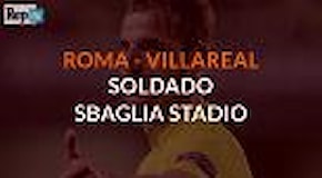 Roma-Villareal, Soldado: espugniamo l'Olimpico, ma sbaglia stadio