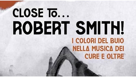 Close to… Robert Smith! Il frontman dei cure visto da vicino, molto vicino