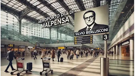 Aeroporto di Malpensa intitolato a Berlusconi: il Tar respinge il ricorso del Comune di Milano