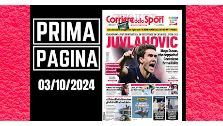 Prima pagina Corriere dello Sport: “JuVlahovic: mago Dusan, doppietta!”