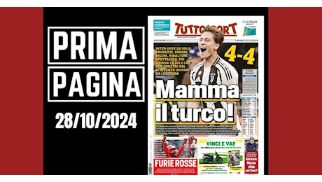 Prima pagina Tuttosport: “Inter-Juventus, 4-4 da urlo: mamma il turco!”