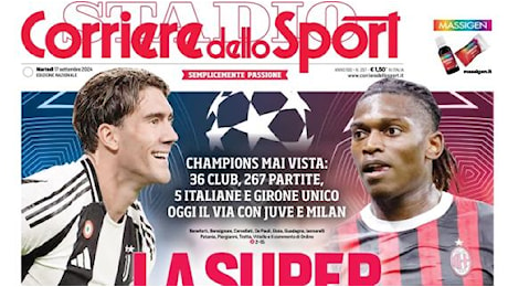 Juve e Milan al debutto in Champions. Il Corriere dello Sport apre: La super notte