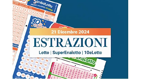 Estrazioni Lotto, SuperEnalotto e 10eLotto serale di sabato 21 dicembre 2024