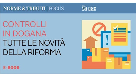 Controlli in dogana, tutte le novità della riforma