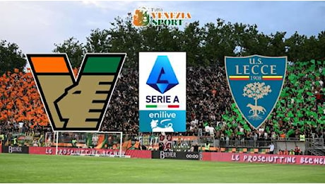 DIRETTA SERIE A, Venezia-Lecce 0-0: altre occasioni per i lagunari