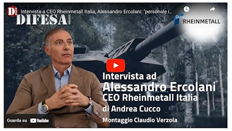 “DIFESA ON-LINE” * INDUSTRIA BELLICA: «RHEINMETALL ITALIA, VIDEOINTERVISTA AD ALESSANDRO ERCOLANI (CEO) “PERSONALE IMPEGNATO PER 20 ANNI”»