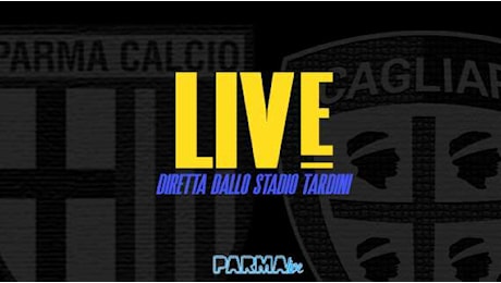 LIVE! Parma-Cagliari 0-0: partenza horror della squadra di Pecchia, gol annullato al Cagliari