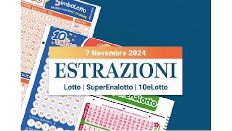 Estrazioni Lotto, SuperEnalotto e 10eLotto serale di giovedì 07 novembre 2024