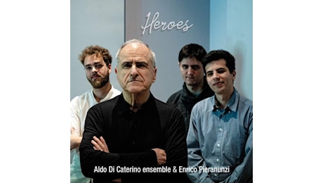 «Heroes» di Aldo Di Caterino Ensemble & Enrico Pieranunzi: nuovi eroi alla ricerca del flauto magico