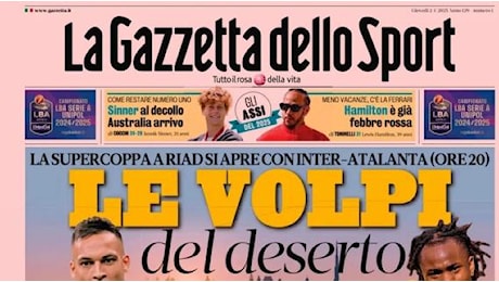 La Gazzetta dello Sport in apertura sulla Supercoppa: Le volpi del deserto