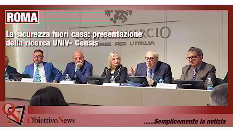 ROMA – La sicurezza fuori casa: presentazione della ricerca UNIV- Censis